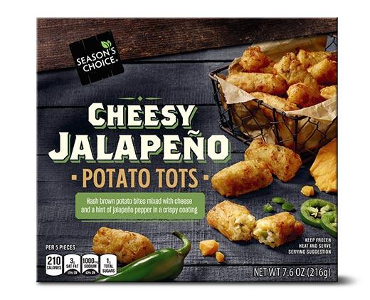 Season's Choice 
 Cheesy Jalapeno or Loaded Tots