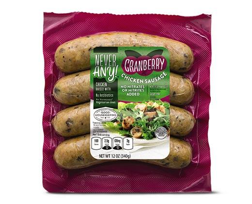Never Any! 
 Chipotle or Cranberry Chicken Sausage
