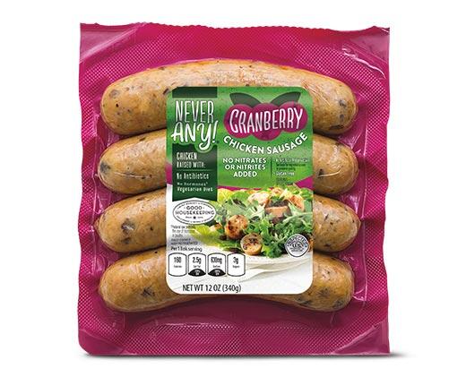 Never Any! 
 Chipotle or Cranberry Chicken Sausage