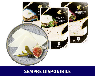 GOURMET
FORMAGGIO DI CAPRA A FETTE