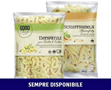 GOOD CHOICE 
 SPÄTZLI ALL'UOVO/SCHUPFNUDELN