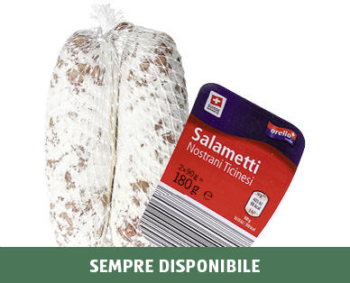 ORELLO 
 SALAMETTI TICINESI