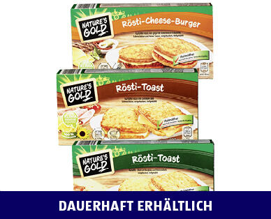 NATURE'S GOLD
RÖSTI-BURGER/-TOAST