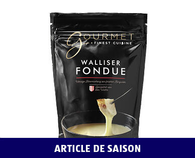 GOURMET 
 FONDUE FRAÎCHE VALAISANNE