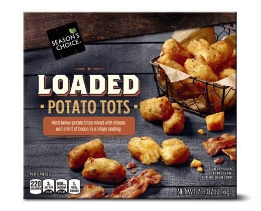 Season's Choice 
 Cheesy Jalapeño or Loaded Tots